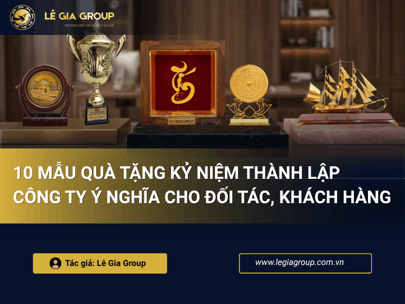 10 mẫu quà tặng kỷ niệm thành lập công ty ý nghĩa cho đối tác, khách hàng