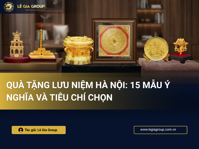Quà tặng lưu niệm Hà Nội: 15 mẫu ý nghĩa và tiêu chí chọn cho bạn bè, đối tác