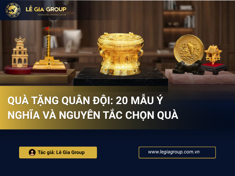 Quà tặng quân đội: 20 Mẫu ý nghĩa và nguyên tắc chọn quà
