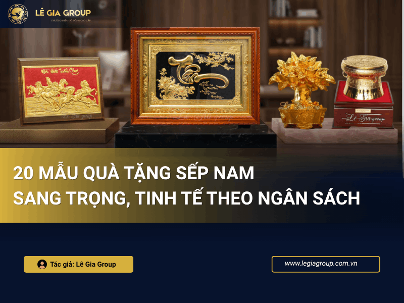 20 Mẫu quà tặng sếp nam sang trọng, tinh tế theo ngân sách