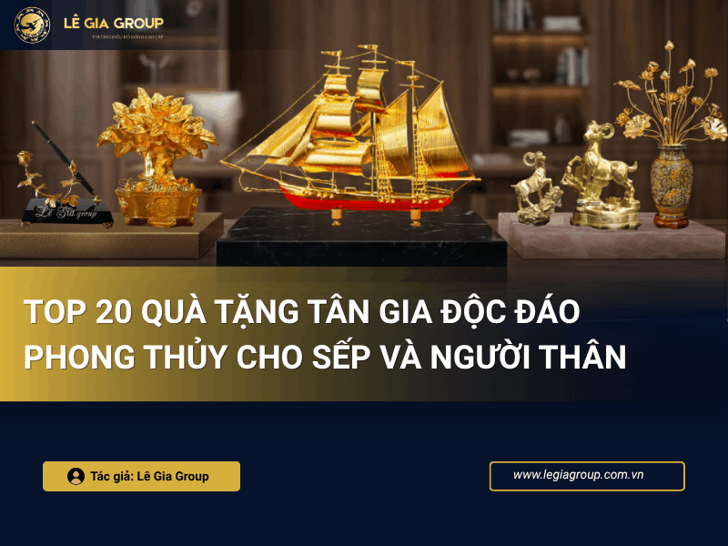 Top 20 quà tặng tân gia độc đáo, phong thủy cho sếp và người thân